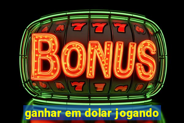 ganhar em dolar jogando